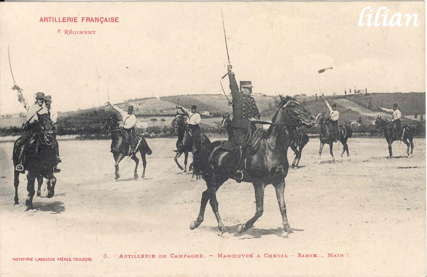 &quot;ARTILLERIE FRANÇAISE&quot; - &quot;  ° Régiment&quot; -  3. - Artillerie de Campagne. - Manoeuvre a Cheval - Sabre... Main !&quot; - PHOTOTYPIE LABOUCHE FRÈRES, TOULOUSE.&quot;