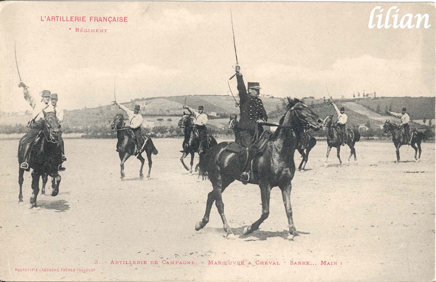 &quot;L' ARTILLERIE FRANÇAISE&quot; - &quot;  ° Régiment&quot; -  3. - Artillerie de Campagne. - Manoeuvre a Cheval - Sabre... Main !&quot; - PHOTOTYPIE LABOUCHE FRÈRES TOULOUSE&quot;