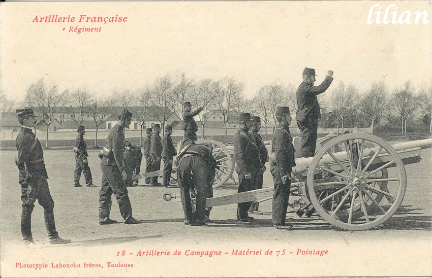 &quot;L' ARTILLERIE FRANÇAISE&quot; - &quot;  ° Régiment&quot; - &quot;18. - Artillerie de Campagne - Matériel de 75 - Pointage&quot; - &quot;Phototypie Labouche frères, Toulouse&quot;