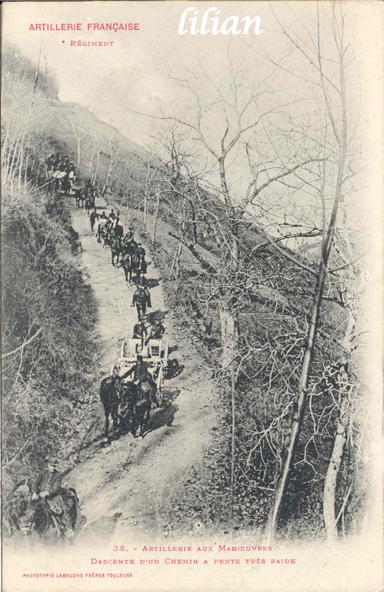&quot;ARTILLERIE FRANÇAISE&quot; - &quot;  ° Régiment&quot; - &quot;38. - Artillerie aux Manoeuvres - Descente d' un Chemein a pente très raide&quot; - &quot;PHOTOTYPIE LABOUCHE FRÈRES TOULOUSE&quot;