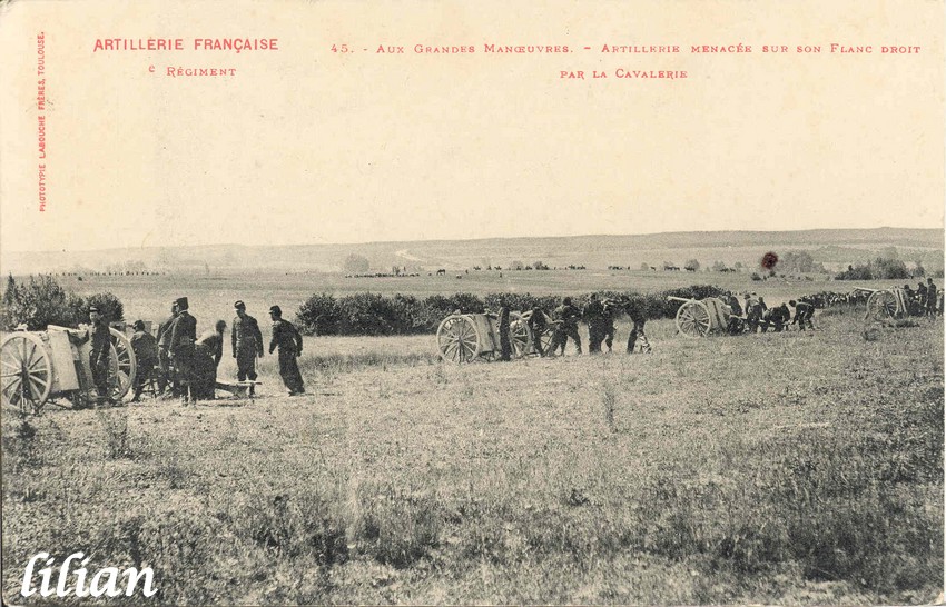 &quot;ARTILLERIE FRANÇAISE&quot; - &quot;  ° Régiment&quot; - &quot;45. - Aux Grandes Manoeuvres - Artillerie menacée sur son Flanc droit par la Cavalerie &quot; - &quot;PHOTOTYPIE LABOUCHE FRÈRES, TOULOUSE.&quot;