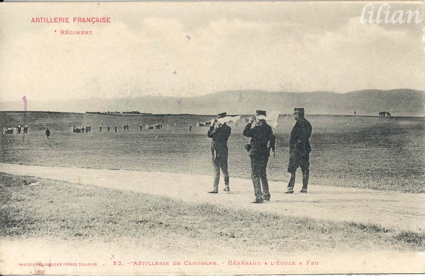 &quot;ARTILLERIE FRANÇAISE&quot; - &quot;  ° Régiment&quot; - &quot;52. -  Artillerie de Campagne. - Généraux à l' École àa Feu&quot; - &quot;PHOTOTYPIE LABOUCHE FRÈRES TOULOUSE&quot;